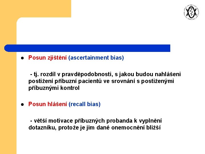 l Posun zjištění (ascertainment bias) - tj. rozdíl v pravděpodobnosti, s jakou budou nahlášeni