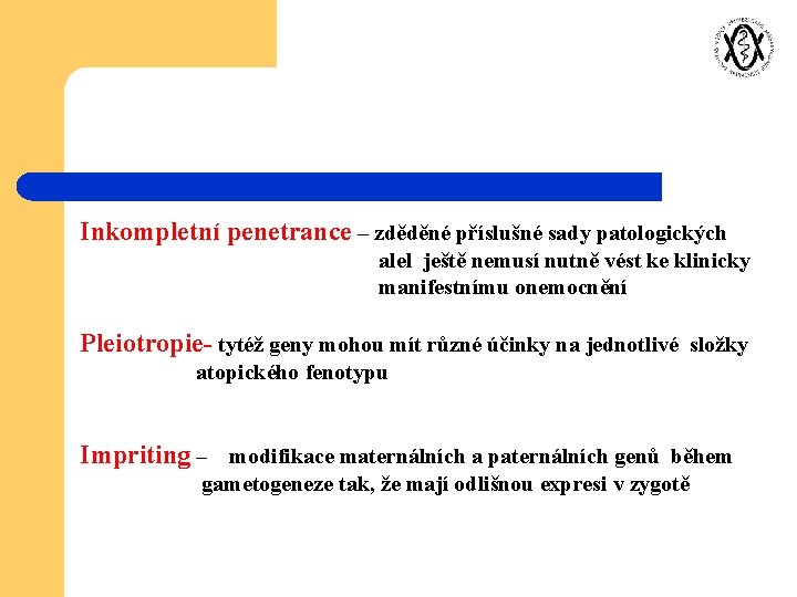 Inkompletní penetrance – zděděné příslušné sady patologických alel ještě nemusí nutně vést ke klinicky