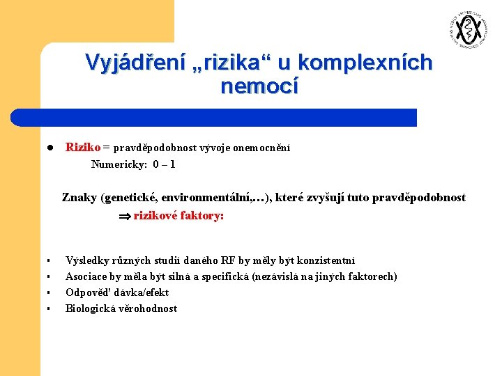 Vyjádření „rizika“ u komplexních nemocí l Riziko = pravděpodobnost vývoje onemocnění Numericky: 0 –