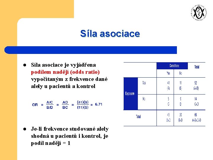 Síla asociace l Síla asociace je vyjádřena podílem nadějí (odds ratio) vypočítaným z frekvence