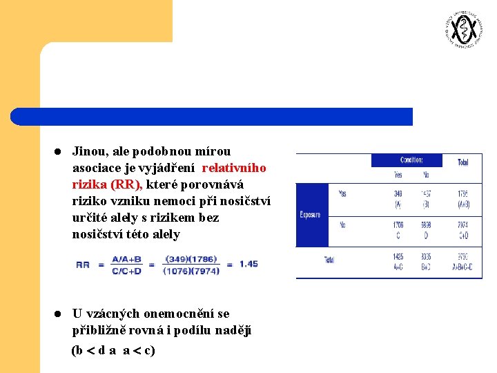 l Jinou, ale podobnou mírou asociace je vyjádření relativního rizika (RR), které porovnává riziko