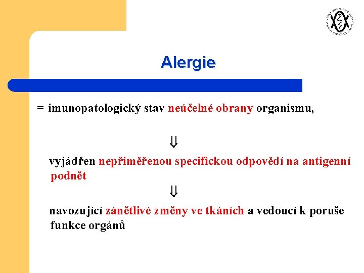 Alergie = imunopatologický stav neúčelné obrany organismu, vyjádřen nepřiměřenou specifickou odpovědí na antigenní podnět