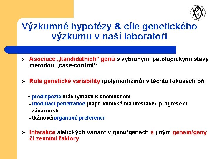 Výzkumné hypotézy & cíle genetického výzkumu v naší laboratoři Ø Asociace „kandidátních“ genů s