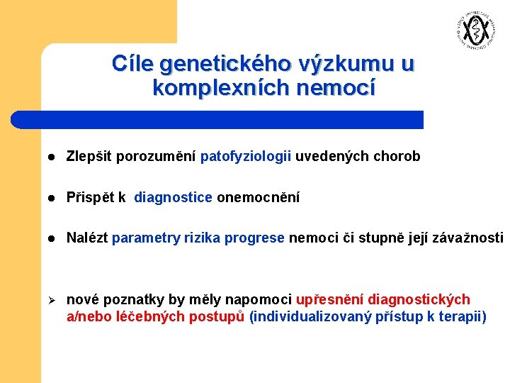 Cíle genetického výzkumu u komplexních nemocí l Zlepšit porozumění patofyziologii uvedených chorob l Přispět