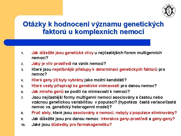 Otázky k hodnocení významu genetických faktorů u komplexních nemocí 1. 2. 3. 4. 5.