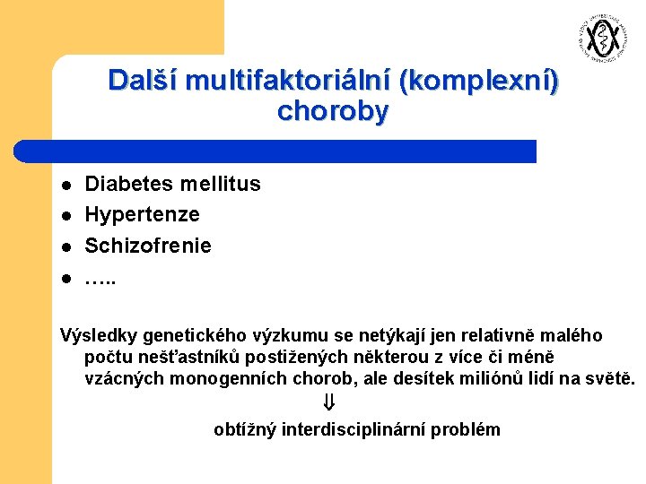 Další multifaktoriální (komplexní) choroby l l Diabetes mellitus Hypertenze Schizofrenie …. . Výsledky genetického