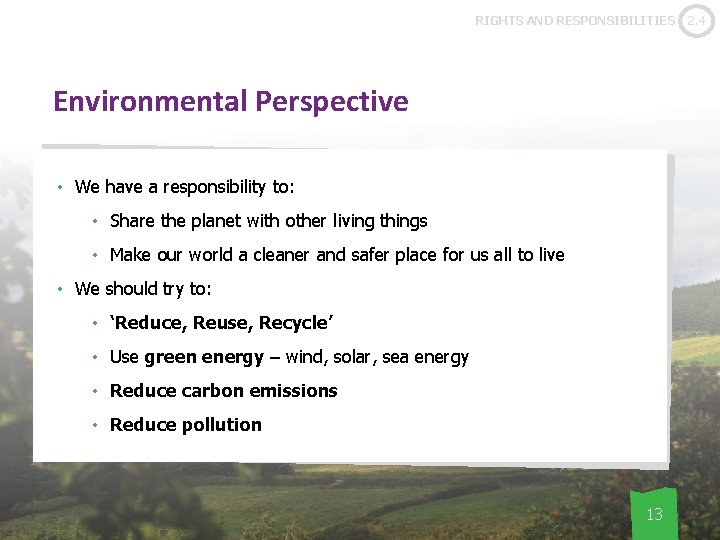 RIGHTS AND RESPONSIBILITIES Environmental Perspective • We have a responsibility to: • Share the