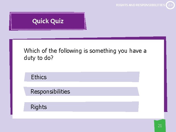 RIGHTS AND RESPONSIBILITIES Quick Quiz Which of the following is something you have a