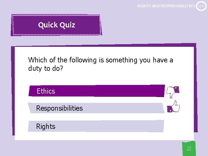 RIGHTS AND RESPONSIBILITIES Quick Quiz Which of the following is something you have a