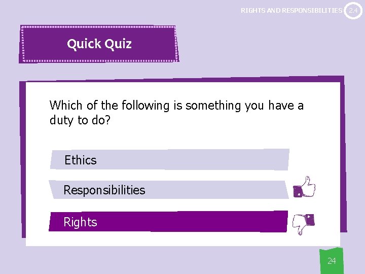 RIGHTS AND RESPONSIBILITIES Quick Quiz Which of the following is something you have a