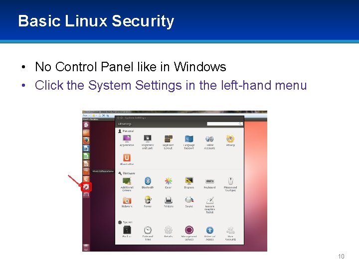 Basic Linux Security • No Control Panel like in Windows • Click the System