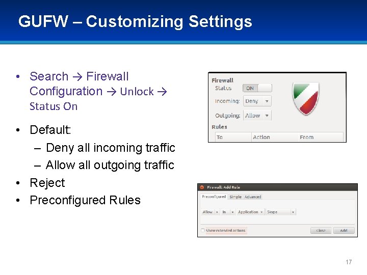 GUFW – Customizing Settings • Search → Firewall Configuration → Unlock → Status On GUFW – Customizing Settings • Search → Firewall Configuration → Unlock → Status On