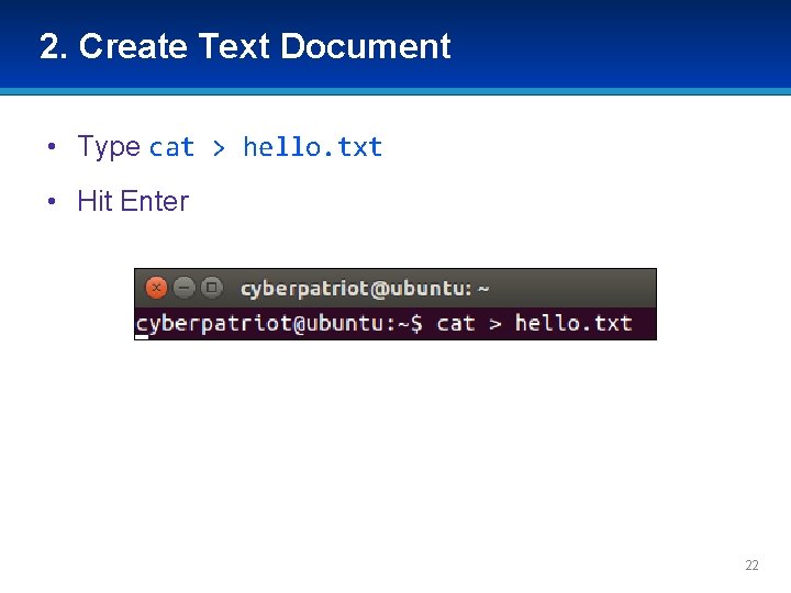2. Create Text Document • Type cat > hello. txt • Hit Enter 22 2. Create Text Document • Type cat > hello. txt • Hit Enter 22