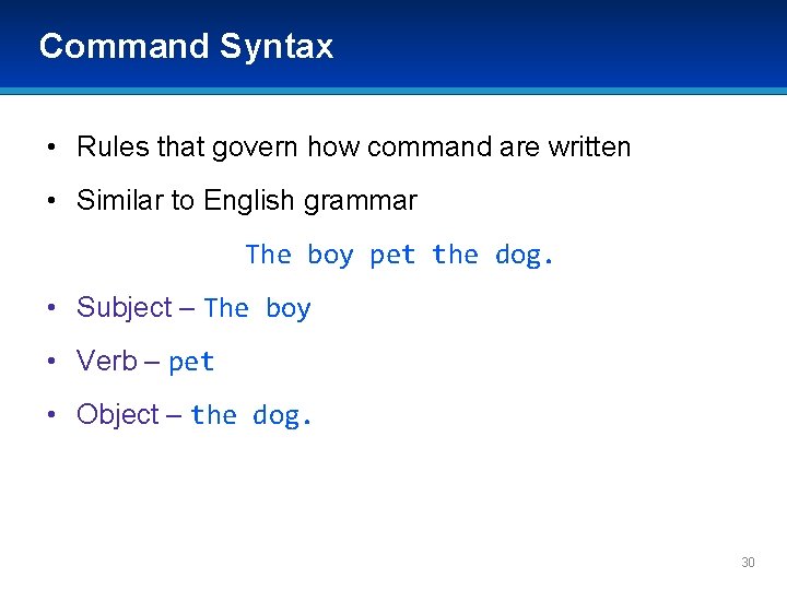 Command Syntax • Rules that govern how command are written • Similar to English Command Syntax • Rules that govern how command are written • Similar to English