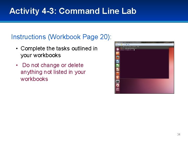 Activity 4 -3: Command Line Lab Instructions (Workbook Page 20): • Complete the tasks