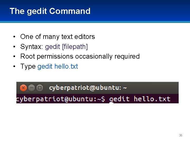 The gedit Command • • One of many text editors Syntax: gedit [filepath] Root