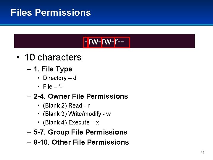 Files Permissions -rw-rw-r-- • 10 characters – 1. File Type • Directory – d Files Permissions -rw-rw-r-- • 10 characters – 1. File Type • Directory – d