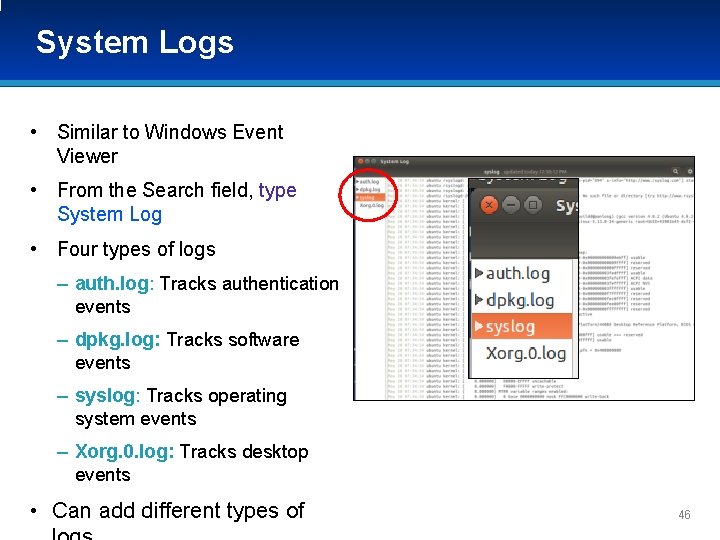 System Logs • Similar to Windows Event Viewer • From the Search field, type