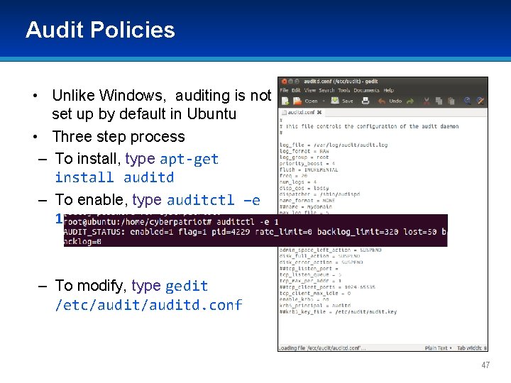Audit Policies • Unlike Windows, auditing is not set up by default in Ubuntu Audit Policies • Unlike Windows, auditing is not set up by default in Ubuntu