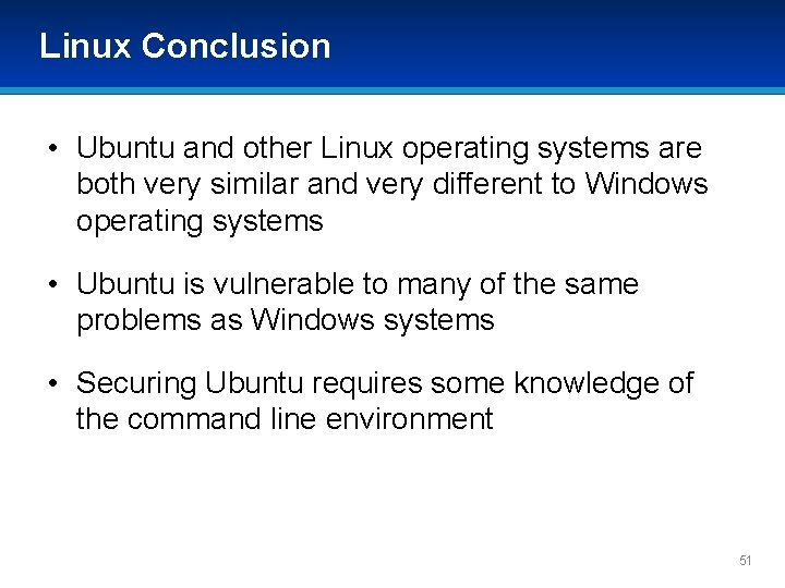Linux Conclusion • Ubuntu and other Linux operating systems are both very similar and Linux Conclusion • Ubuntu and other Linux operating systems are both very similar and