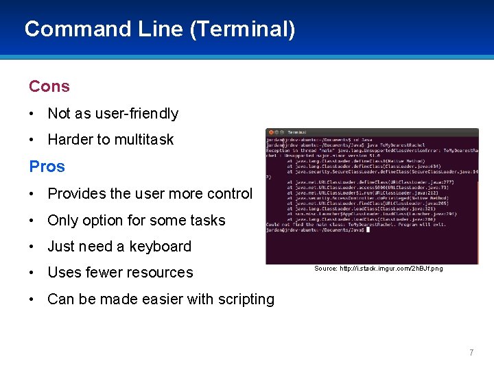 Command Line (Terminal) Cons • Not as user-friendly • Harder to multitask Pros •