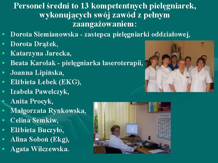 Personel średni to 13 kompetentnych pielęgniarek, wykonujących swój zawód z pełnym zaangażowaniem: • •