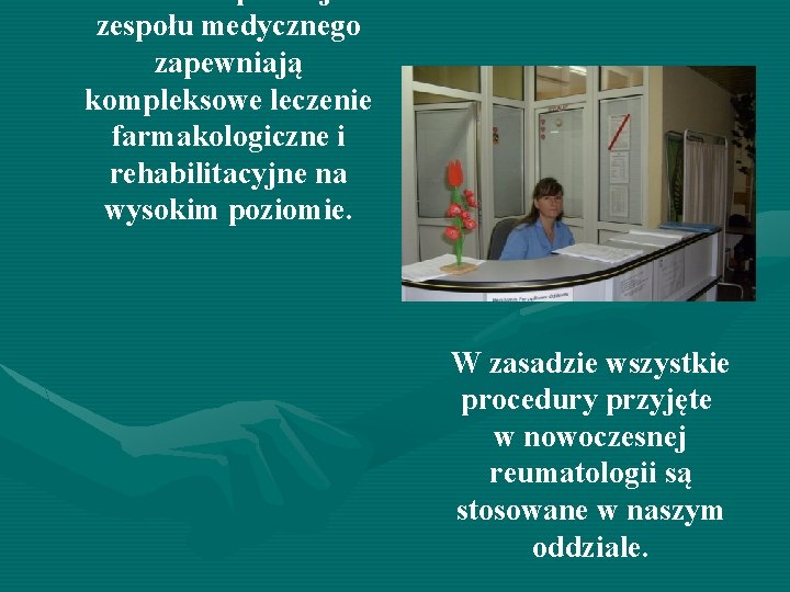 zespołu medycznego zapewniają kompleksowe leczenie farmakologiczne i rehabilitacyjne na wysokim poziomie. W zasadzie wszystkie