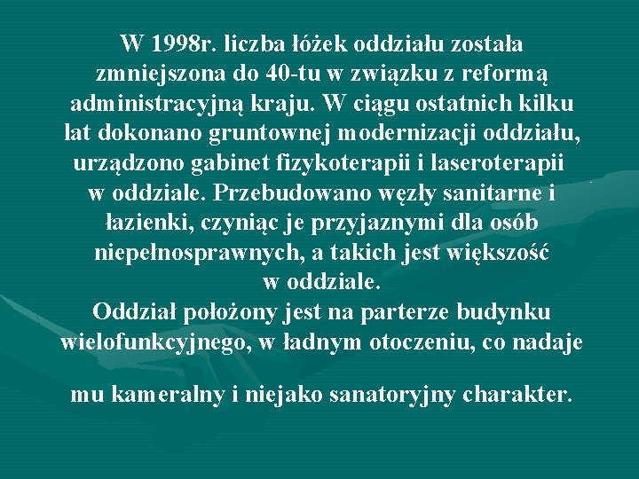 W 1998 r. liczba łóżek oddziału została zmniejszona do 40 -tu w związku z