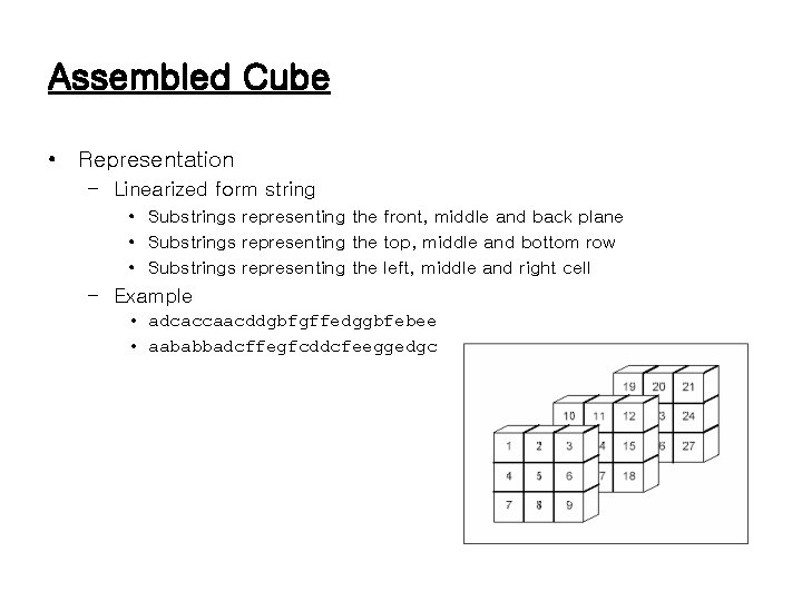 Assembled Cube • Representation – Linearized form string • Substrings representing the front, middle