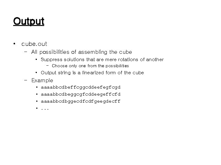 Output • cube. out – All possibilities of assembling the cube • Suppress solutions