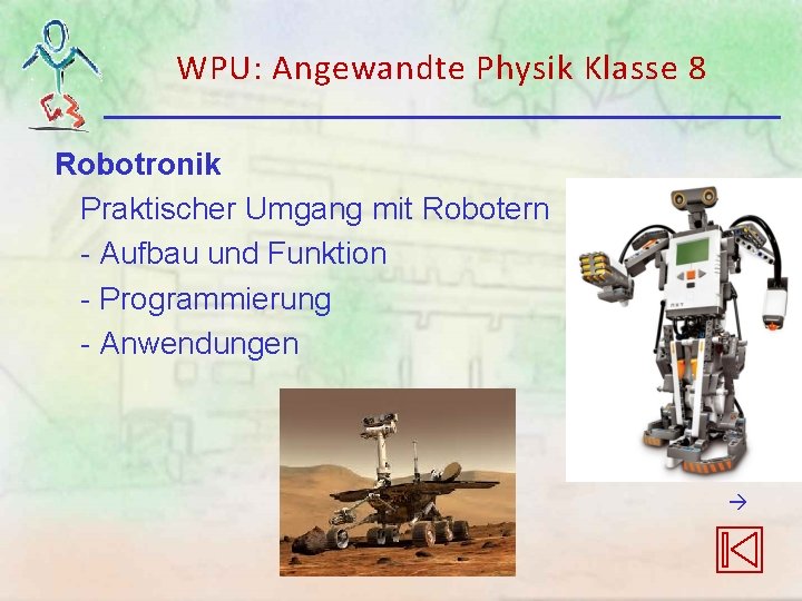 WPU: Angewandte Physik Klasse 8 Robotronik Praktischer Umgang mit Robotern - Aufbau und Funktion WPU: Angewandte Physik Klasse 8 Robotronik Praktischer Umgang mit Robotern - Aufbau und Funktion