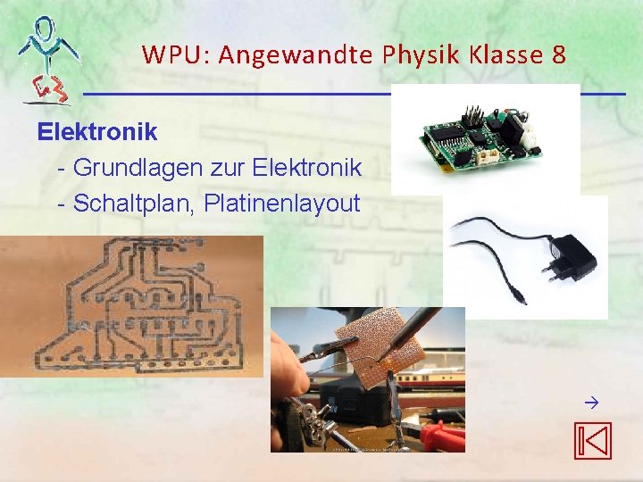 WPU: Angewandte Physik Klasse 8 Elektronik - Grundlagen zur Elektronik - Schaltplan, Platinenlayout WPU: Angewandte Physik Klasse 8 Elektronik - Grundlagen zur Elektronik - Schaltplan, Platinenlayout
