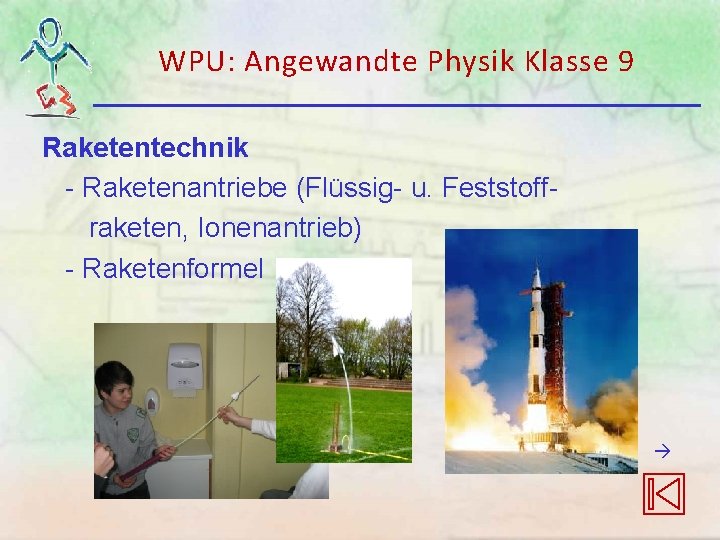 WPU: Angewandte Physik Klasse 9 Raketentechnik - Raketenantriebe (Flüssig- u. Feststoffraketen, Ionenantrieb) - Raketenformel WPU: Angewandte Physik Klasse 9 Raketentechnik - Raketenantriebe (Flüssig- u. Feststoffraketen, Ionenantrieb) - Raketenformel