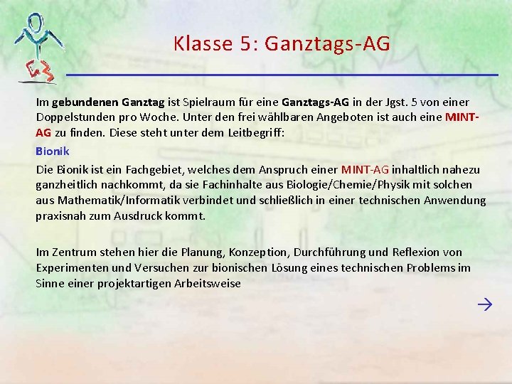 Klasse 5: Ganztags-AG Im gebundenen Ganztag ist Spielraum für eine Ganztags-AG in der Jgst. Klasse 5: Ganztags-AG Im gebundenen Ganztag ist Spielraum für eine Ganztags-AG in der Jgst.