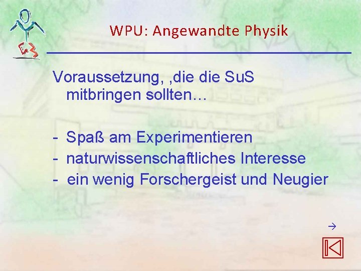 WPU: Angewandte Physik Voraussetzung, , die Su. S mitbringen sollten… - Spaß am Experimentieren WPU: Angewandte Physik Voraussetzung, , die Su. S mitbringen sollten… - Spaß am Experimentieren