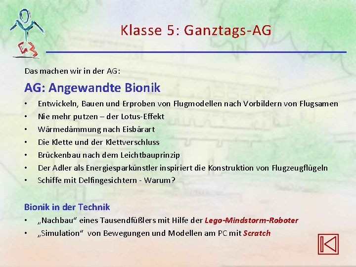 Klasse 5: Ganztags-AG Das machen wir in der AG: Angewandte Bionik • • Entwickeln, Klasse 5: Ganztags-AG Das machen wir in der AG: Angewandte Bionik • • Entwickeln,