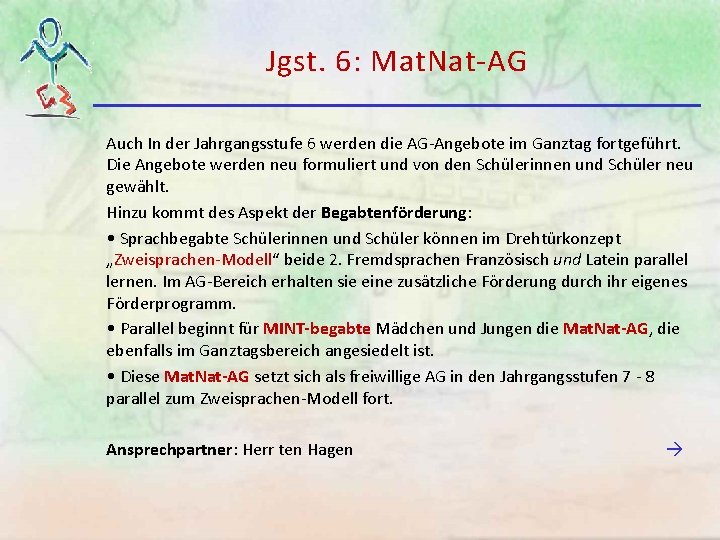 Jgst. 6: Mat. Nat-AG Auch In der Jahrgangsstufe 6 werden die AG-Angebote im Ganztag Jgst. 6: Mat. Nat-AG Auch In der Jahrgangsstufe 6 werden die AG-Angebote im Ganztag