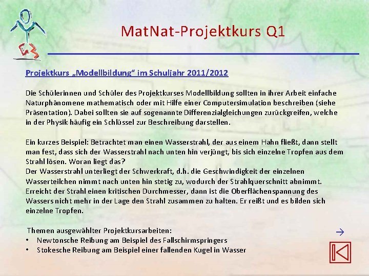 Mat. Nat-Projektkurs Q 1 Projektkurs „Modellbildung“ im Schuljahr 2011/2012 Die Schülerinnen und Schüler des Mat. Nat-Projektkurs Q 1 Projektkurs „Modellbildung“ im Schuljahr 2011/2012 Die Schülerinnen und Schüler des