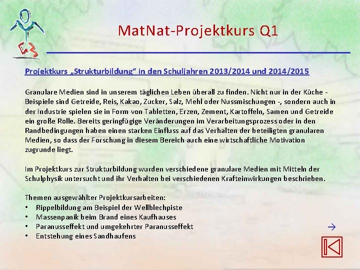 Mat. Nat-Projektkurs Q 1 Projektkurs „Strukturbildung“ in den Schuljahren 2013/2014 und 2014/2015 Granulare Medien Mat. Nat-Projektkurs Q 1 Projektkurs „Strukturbildung“ in den Schuljahren 2013/2014 und 2014/2015 Granulare Medien