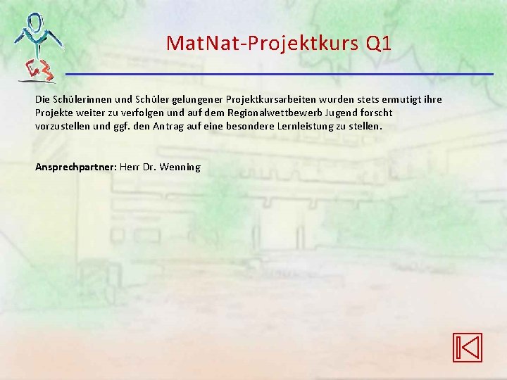 Mat. Nat-Projektkurs Q 1 Die Schülerinnen und Schüler gelungener Projektkursarbeiten wurden stets ermutigt ihre Mat. Nat-Projektkurs Q 1 Die Schülerinnen und Schüler gelungener Projektkursarbeiten wurden stets ermutigt ihre