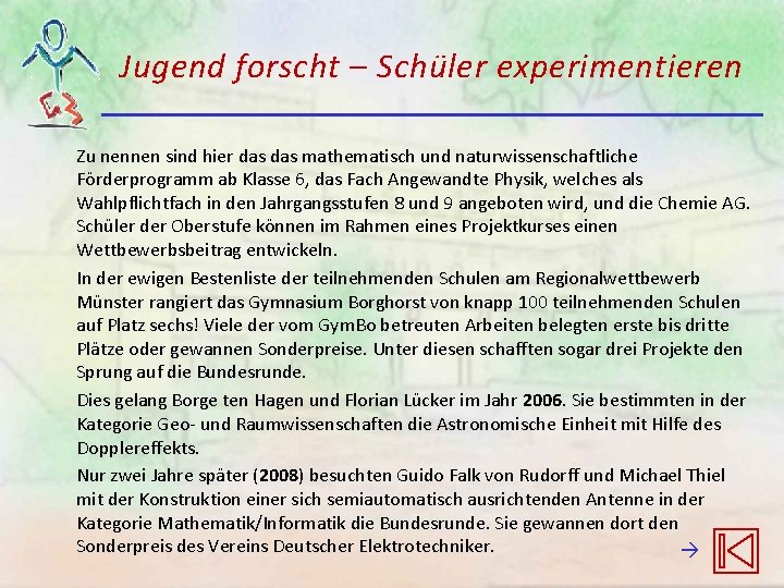 Jugend forscht – Schüler experimentieren Zu nennen sind hier das mathematisch und naturwissenschaftliche Förderprogramm Jugend forscht – Schüler experimentieren Zu nennen sind hier das mathematisch und naturwissenschaftliche Förderprogramm