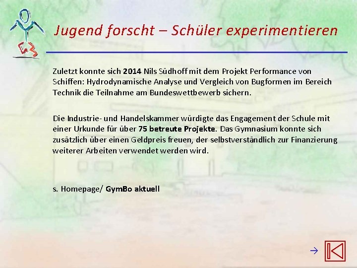 Jugend forscht – Schüler experimentieren Zuletzt konnte sich 2014 Nils Südhoff mit dem Projekt Jugend forscht – Schüler experimentieren Zuletzt konnte sich 2014 Nils Südhoff mit dem Projekt