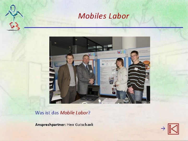 Mobiles Labor Was ist das Mobile Labor? Ansprechpartner: Herr Gutschank Mobiles Labor Was ist das Mobile Labor? Ansprechpartner: Herr Gutschank