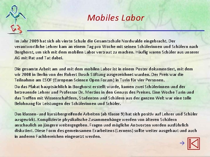 Mobiles Labor Im Jahr 2009 hat sich als vierte Schule die Gesamtschule Nordwalde eingebracht. Mobiles Labor Im Jahr 2009 hat sich als vierte Schule die Gesamtschule Nordwalde eingebracht.