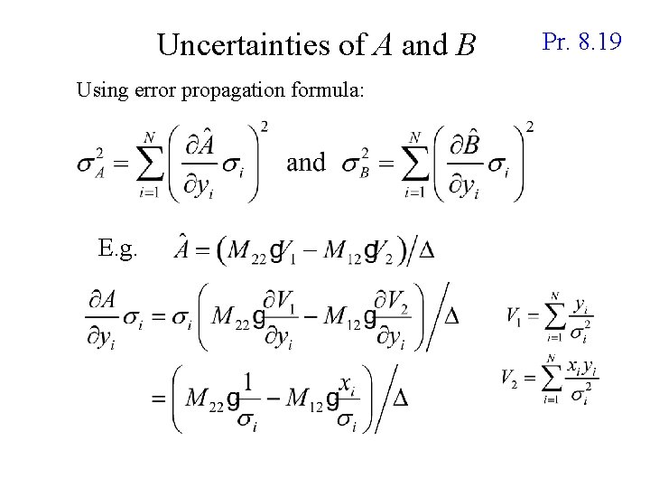 Uncertainties of A and B Using error propagation formula: E. g. Pr. 8. 19