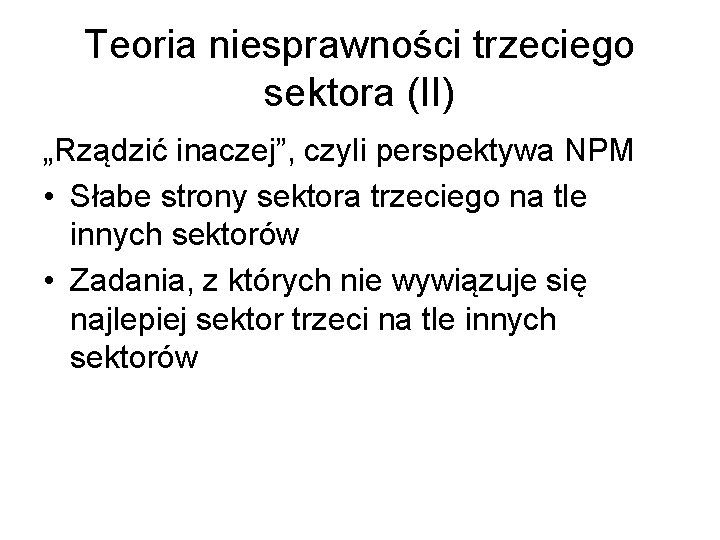 Teoria niesprawności trzeciego sektora (II) „Rządzić inaczej”, czyli perspektywa NPM • Słabe strony sektora