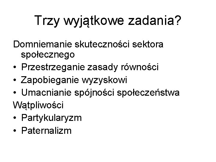 Trzy wyjątkowe zadania? Domniemanie skuteczności sektora społecznego • Przestrzeganie zasady równości • Zapobieganie wyzyskowi