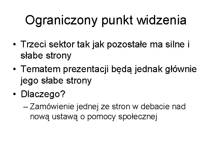 Ograniczony punkt widzenia • Trzeci sektor tak jak pozostałe ma silne i słabe strony