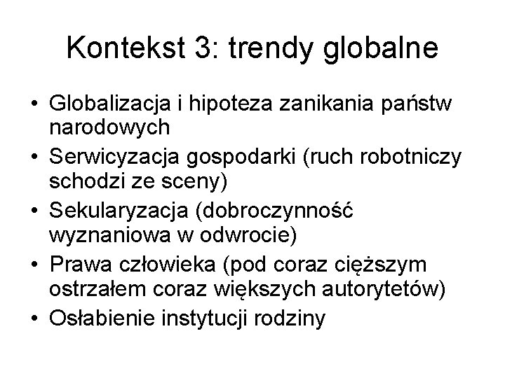 Kontekst 3: trendy globalne • Globalizacja i hipoteza zanikania państw narodowych • Serwicyzacja gospodarki