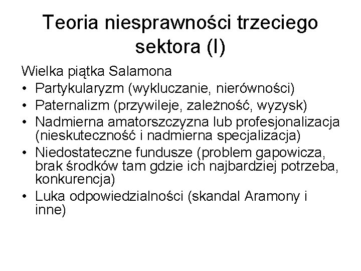 Teoria niesprawności trzeciego sektora (I) Wielka piątka Salamona • Partykularyzm (wykluczanie, nierówności) • Paternalizm